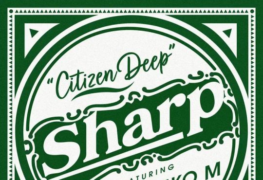 Citizen Deep – Sharp (feat. Tete & Leko M)
