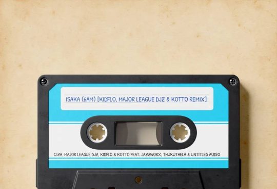 Ciza, Major League DJz, Kidflo & Kotto – Isaka (6am) (Remix) (feat. Jazzworx, Thukuthela & Untitled Audio)