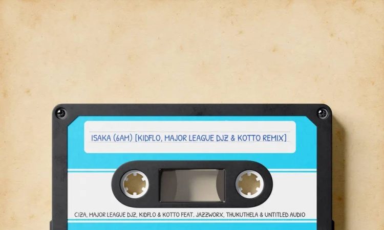Ciza, Major League DJz, Kidflo & Kotto – Isaka (6am) (Remix) (feat. Jazzworx, Thukuthela & Untitled Audio)