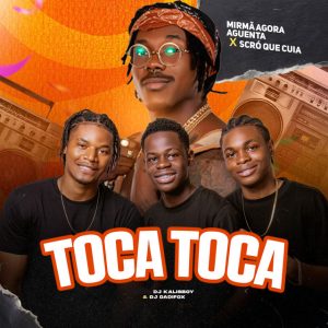 Mirmã Agora Aguenta – Toca Toca (feat. Dj kalisboy, Dadifox, Scro Que Cuia & Gallo Music Records)