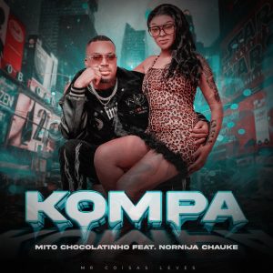Mito Chocolatinho – Kompa (feat. Nornija Chauke)