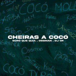 Scro Que Cuia & DJ Of & Ossman – Cheiras A Cocó